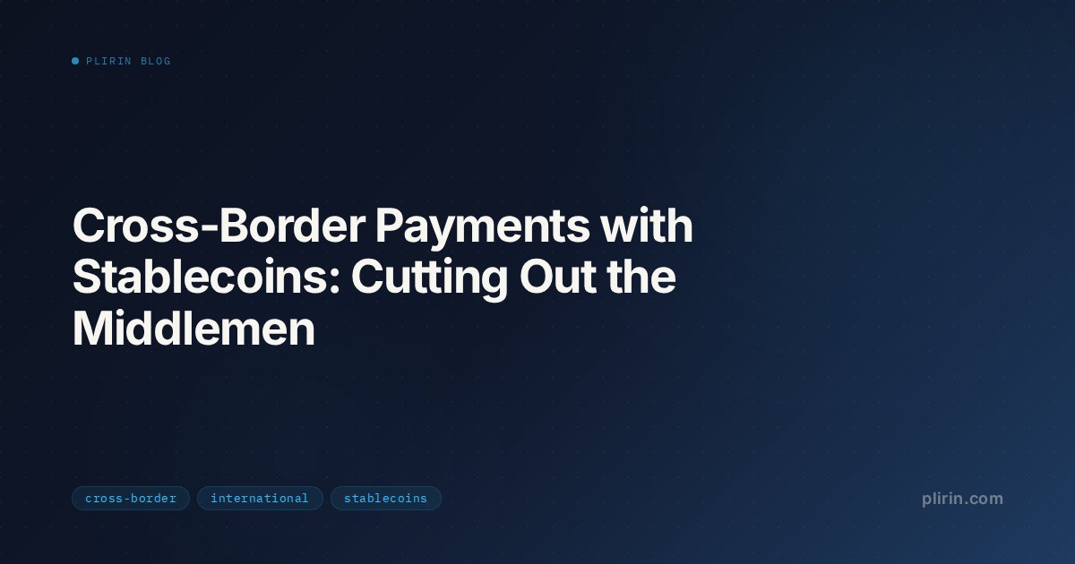 Cross-Border Payments with Stablecoins: Cutting Out the Middlemen