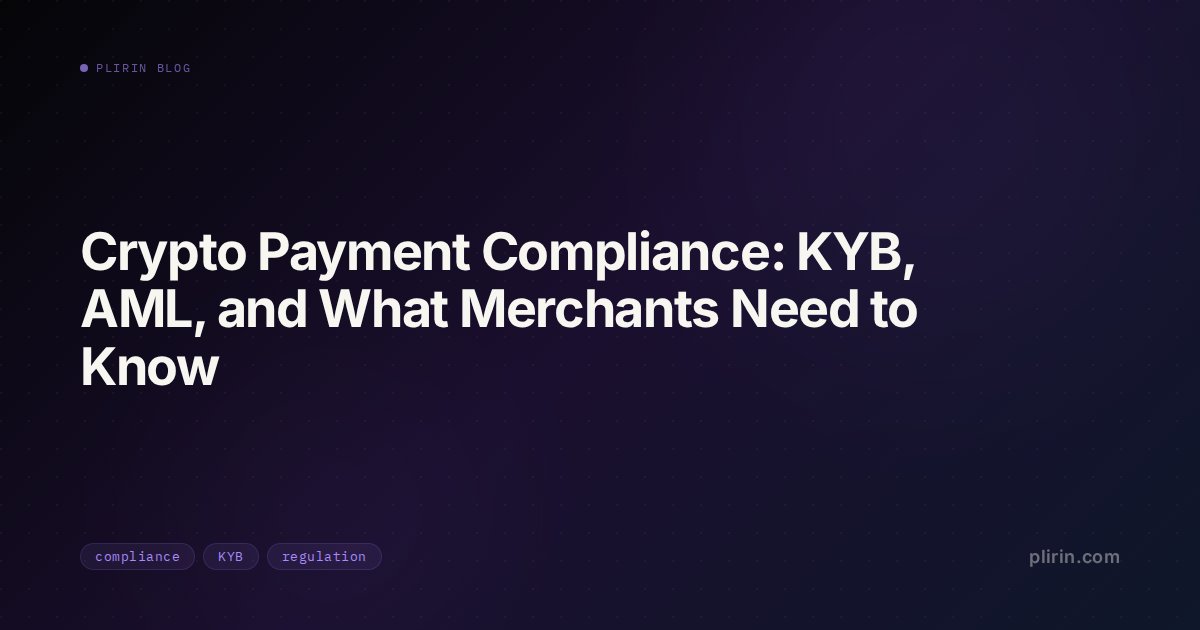 Crypto Payment Compliance: KYB, AML, and What Merchants Need to Know